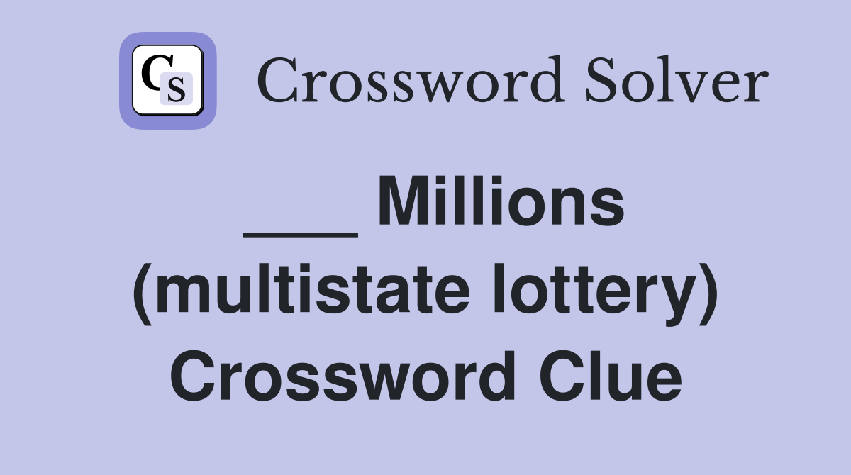 ___ Millions (multistate lottery) Crossword Clue