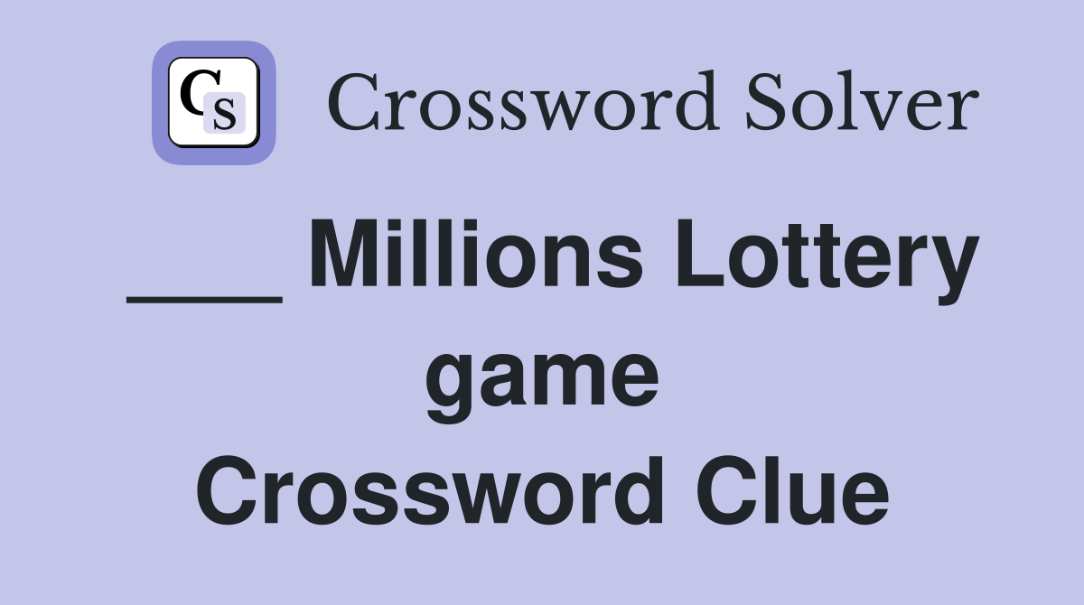 ___ Millions Lottery game Crossword Clue