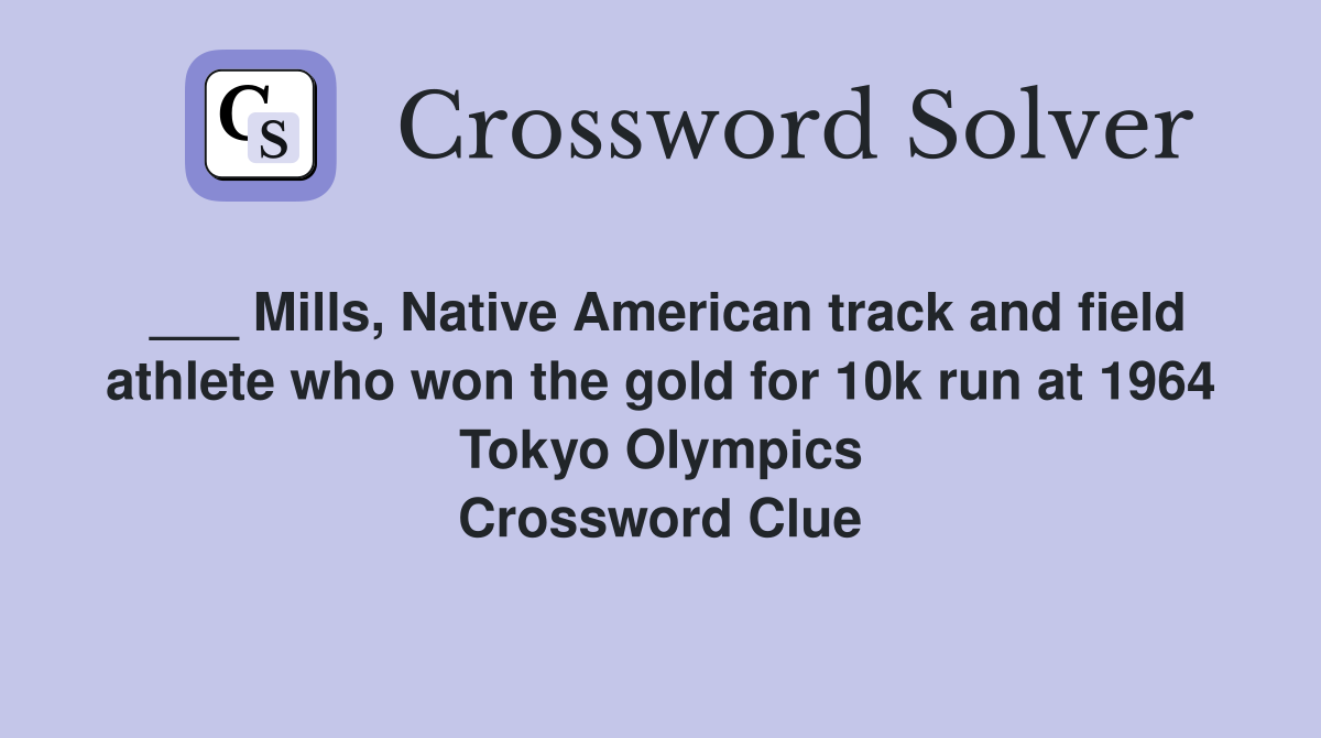 ___ Mills, Native American track and field athlete who won the gold for 10k run at 1964 Tokyo Olympics Crossword Clue