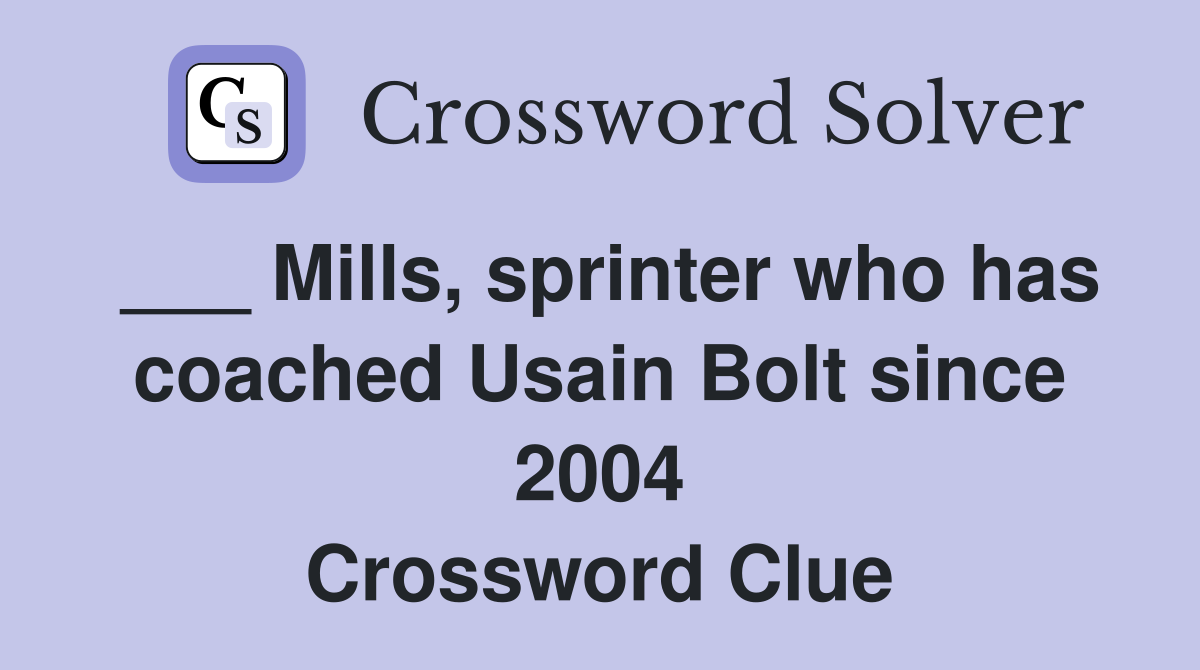 ___ Mills, sprinter who has coached Usain Bolt since 2004 Crossword Clue