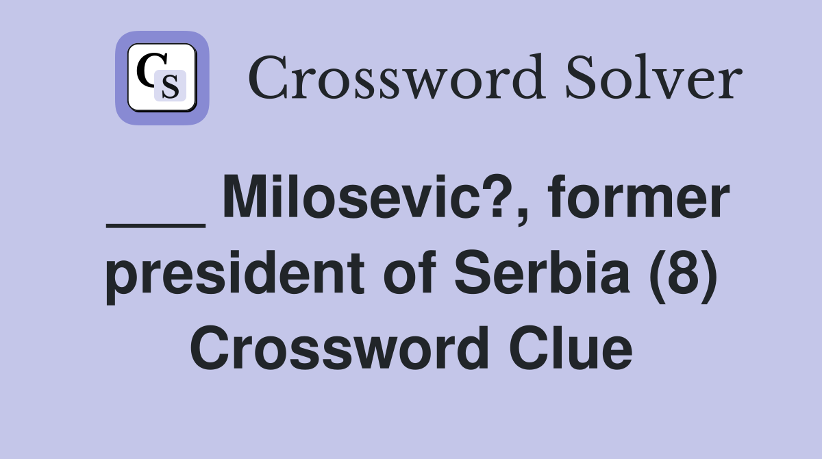 ___ Milosevic?, former president of Serbia (8) Crossword Clue