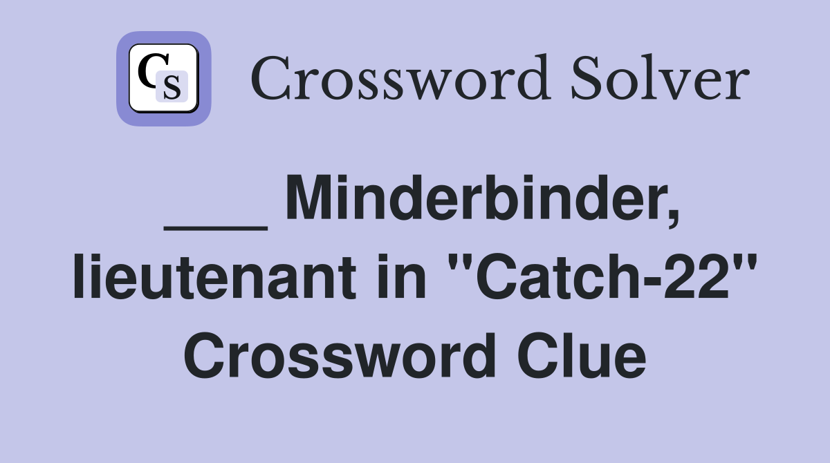 ___ Minderbinder, lieutenant in "Catch-22" Crossword Clue