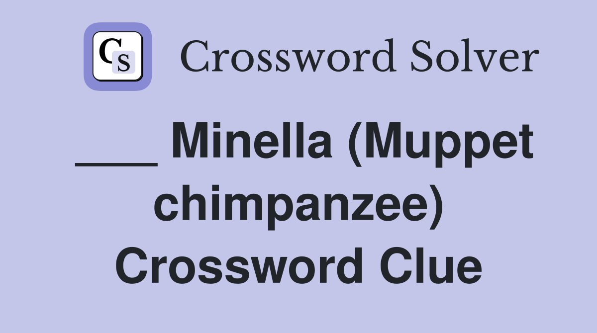 ___ Minella (Muppet chimpanzee) Crossword Clue