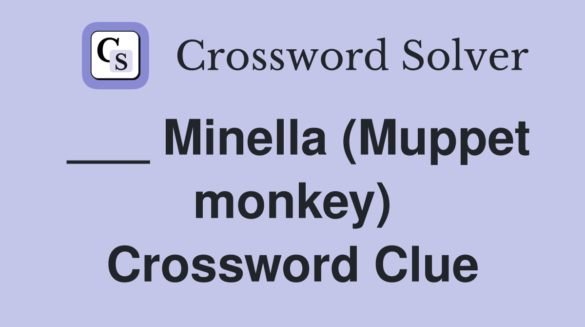 ___ Minella (Muppet monkey) Crossword Clue