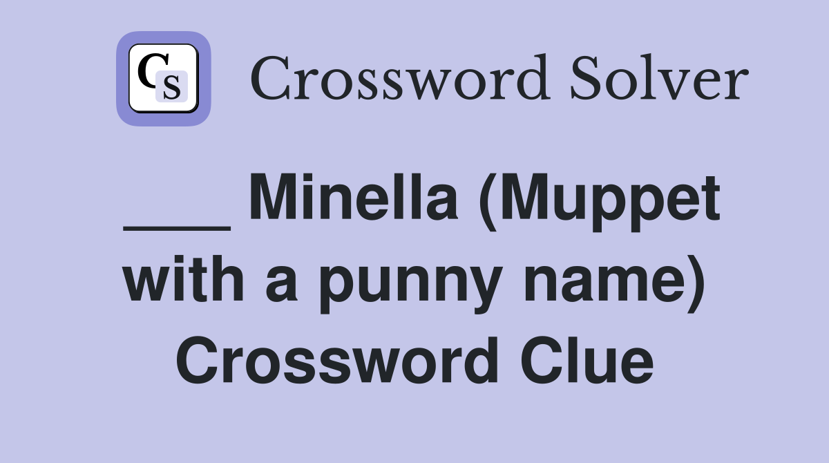 ___ Minella (Muppet with a punny name) Crossword Clue