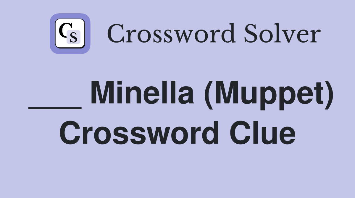 ___ Minella (Muppet) Crossword Clue