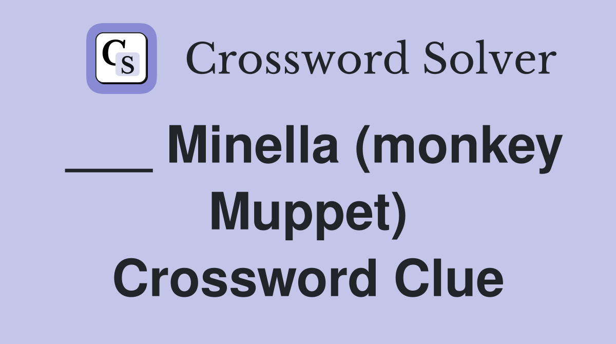 ___ Minella (monkey Muppet) Crossword Clue