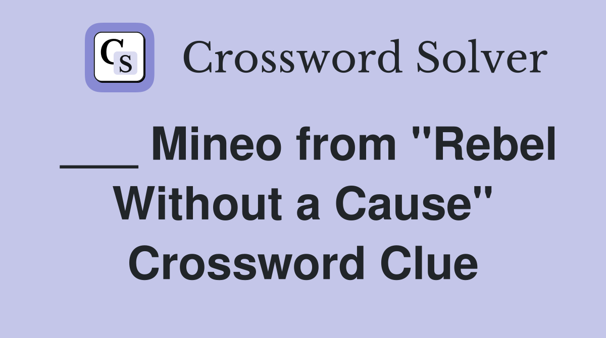 ___ Mineo from "Rebel Without a Cause" Crossword Clue