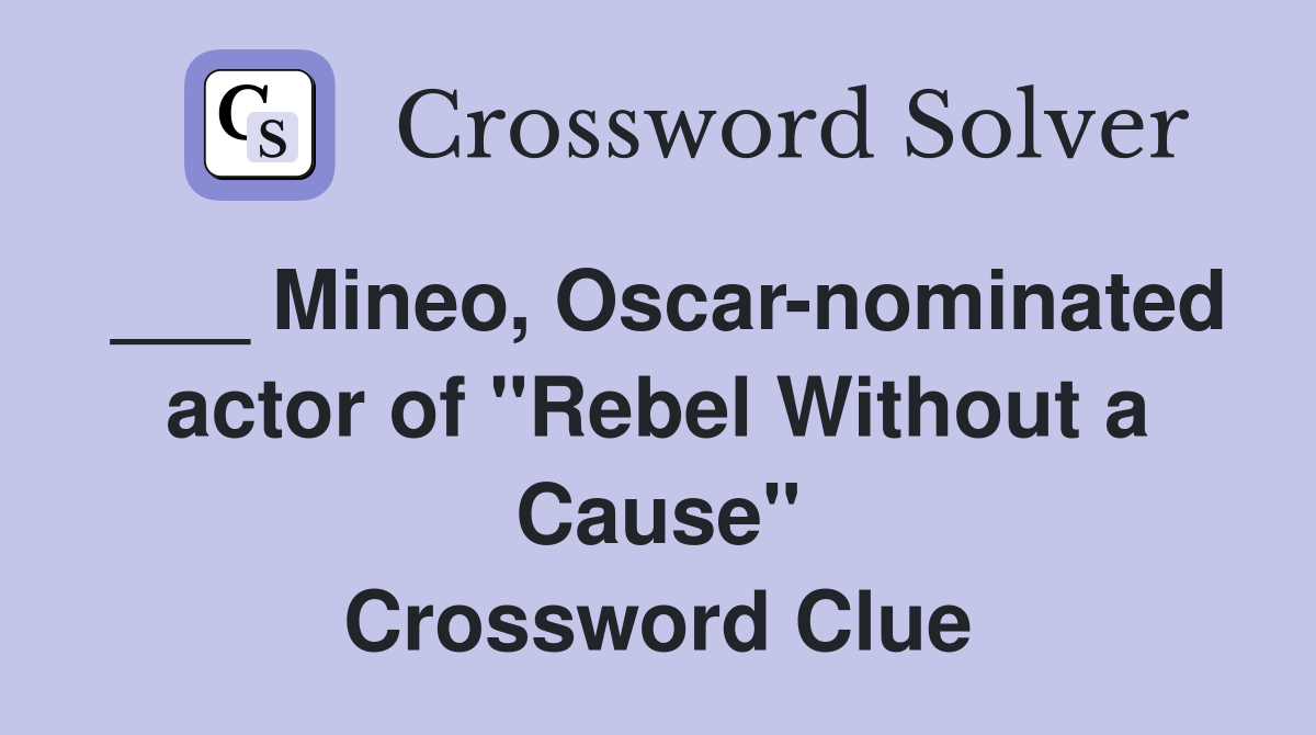 ___ Mineo, Oscar-nominated actor of "Rebel Without a Cause" Crossword Clue