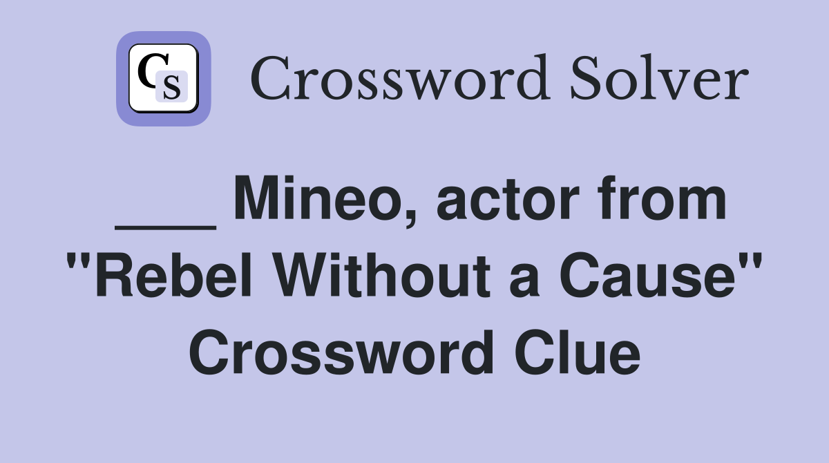 ___ Mineo, actor from "Rebel Without a Cause" Crossword Clue