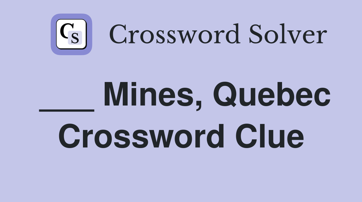 ___ Mines, Quebec Crossword Clue