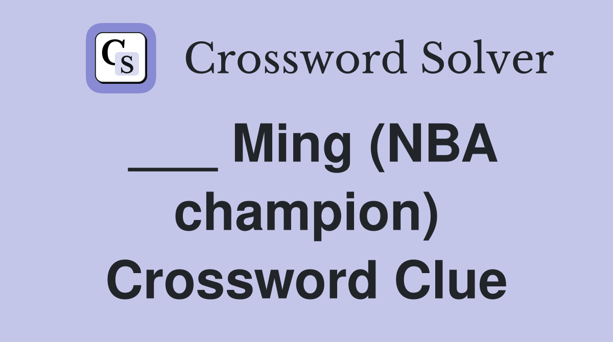 ___ Ming (NBA champion) Crossword Clue