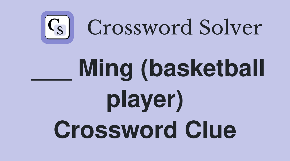 ___ Ming (basketball player) Crossword Clue