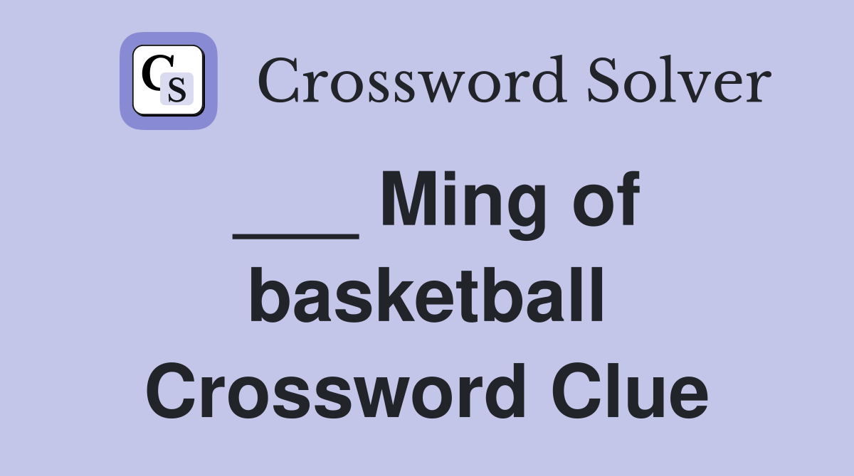 ___ Ming of basketball Crossword Clue