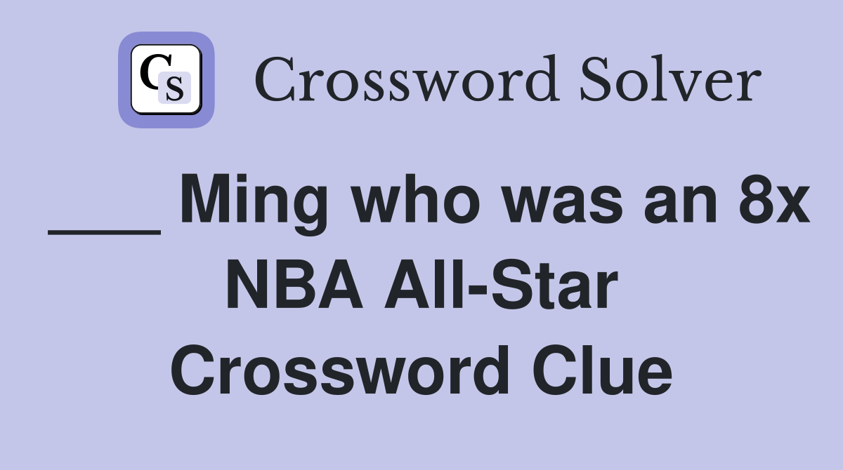 ___ Ming who was an 8x NBA All-Star Crossword Clue