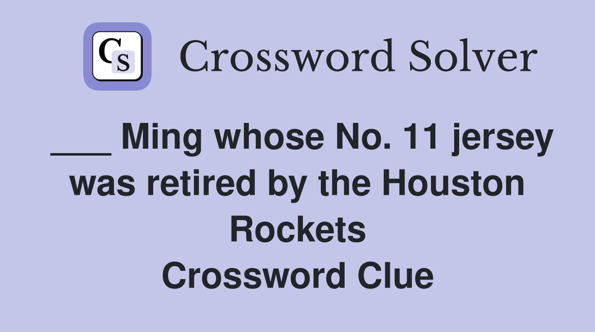___ Ming whose No. 11 jersey was retired by the Houston Rockets Crossword Clue