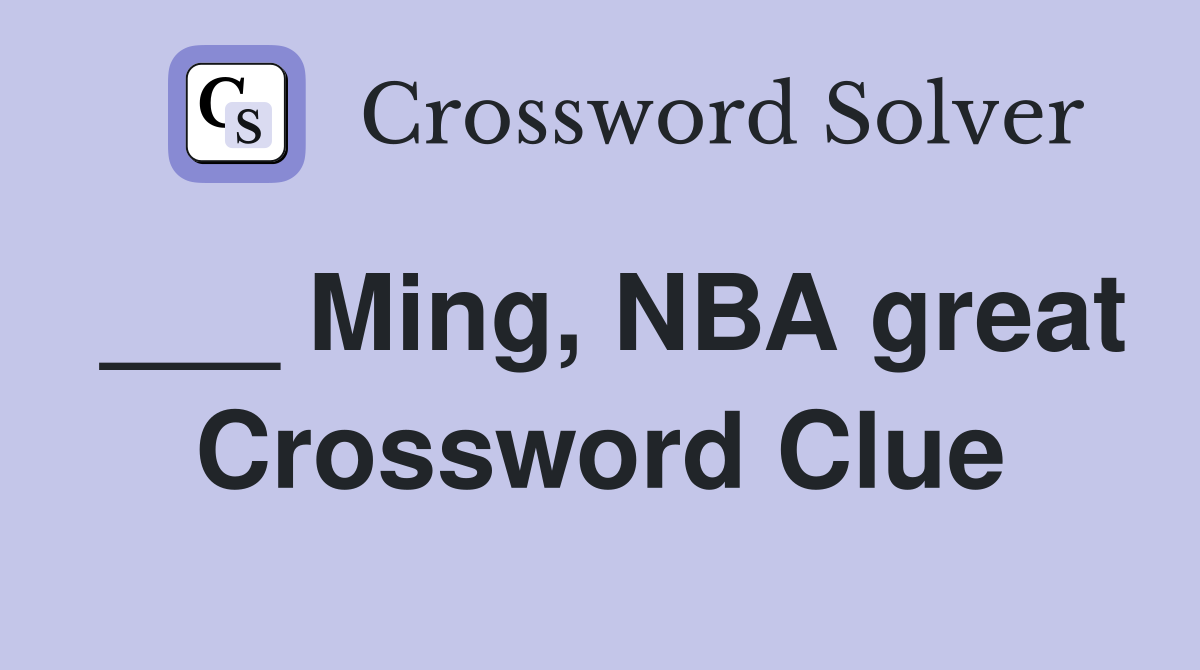 ___ Ming, NBA great Crossword Clue