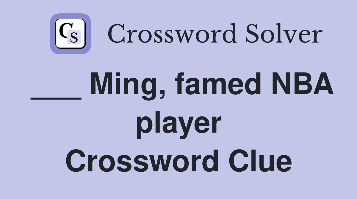 ___ Ming, famed NBA player Crossword Clue