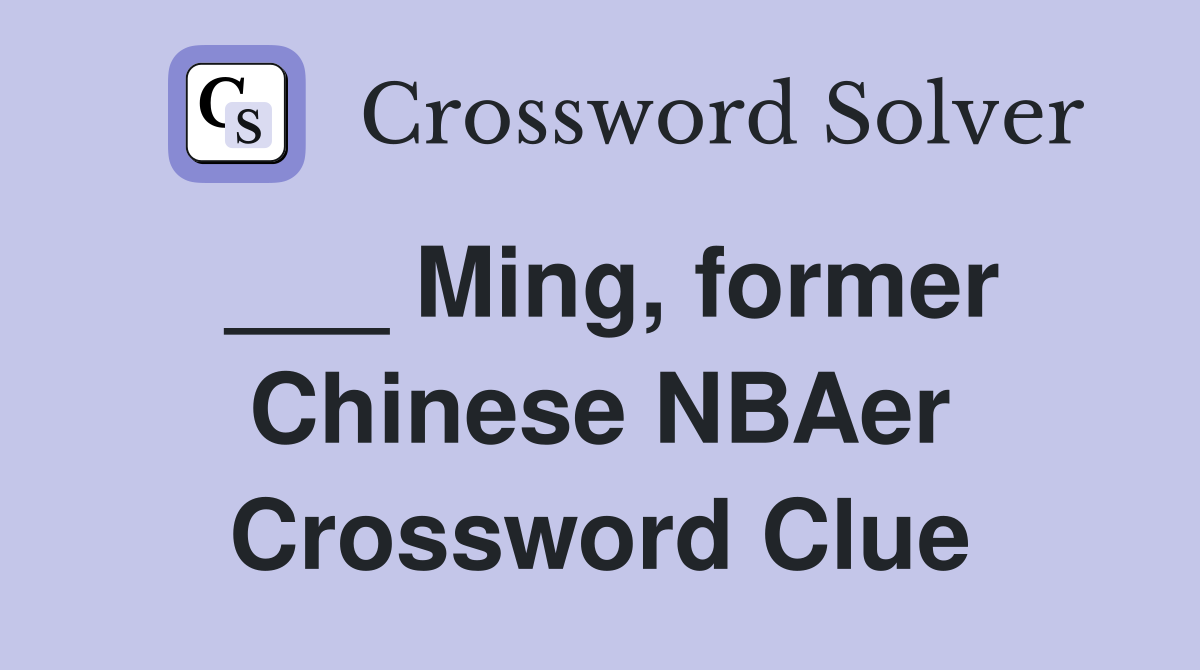 ___ Ming, former Chinese NBAer Crossword Clue
