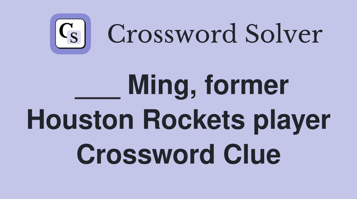 ___ Ming, former Houston Rockets player Crossword Clue