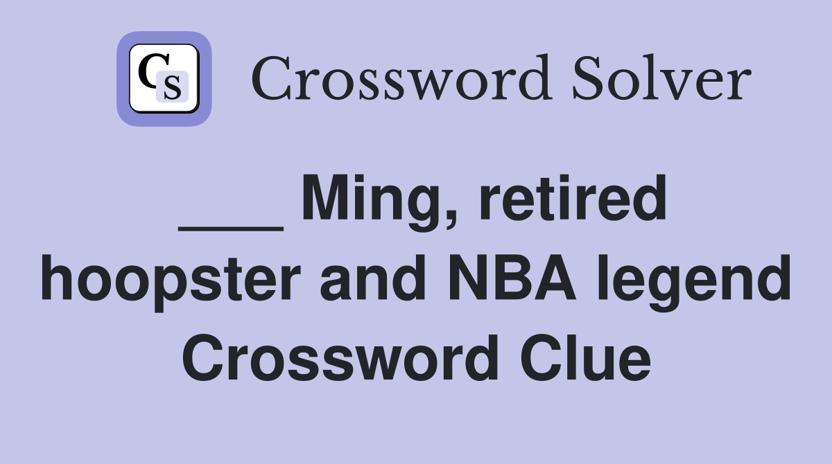 ___ Ming, retired hoopster and NBA legend Crossword Clue