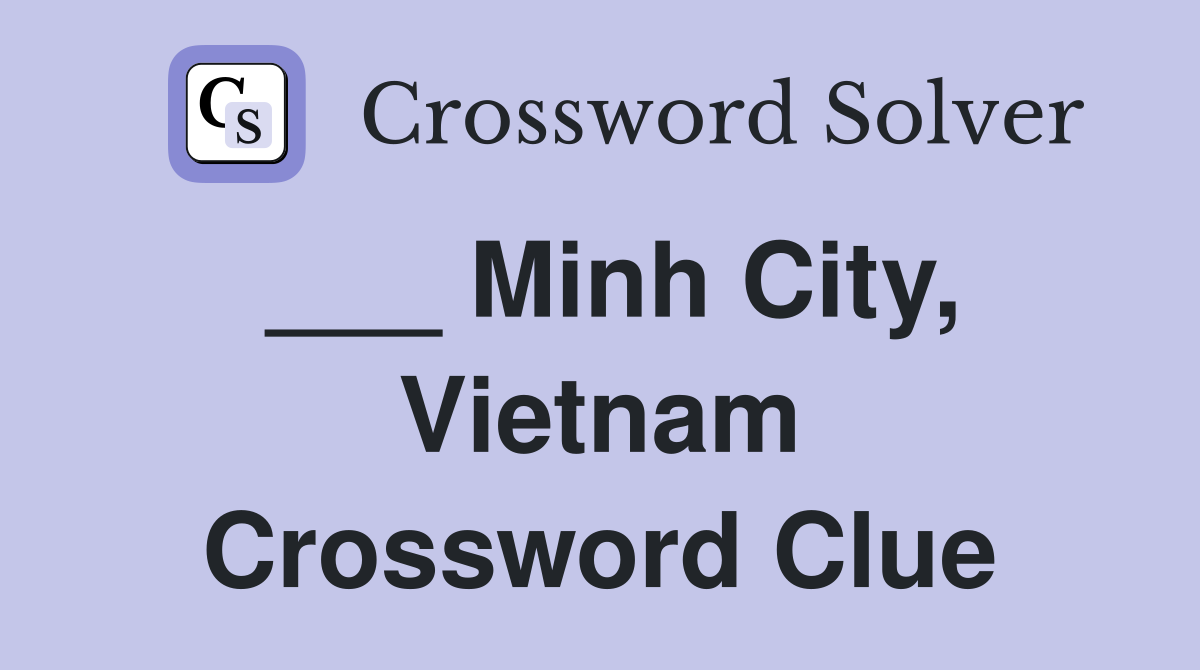___ Minh City, Vietnam Crossword Clue