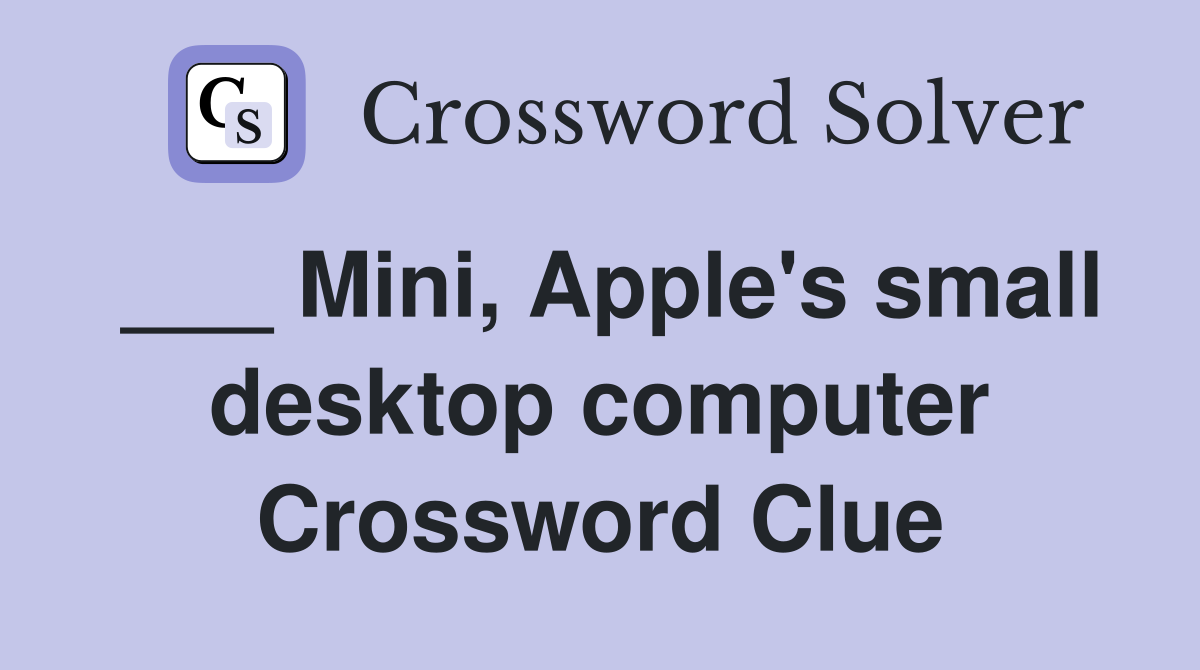 ___ Mini, Apple's small desktop computer Crossword Clue