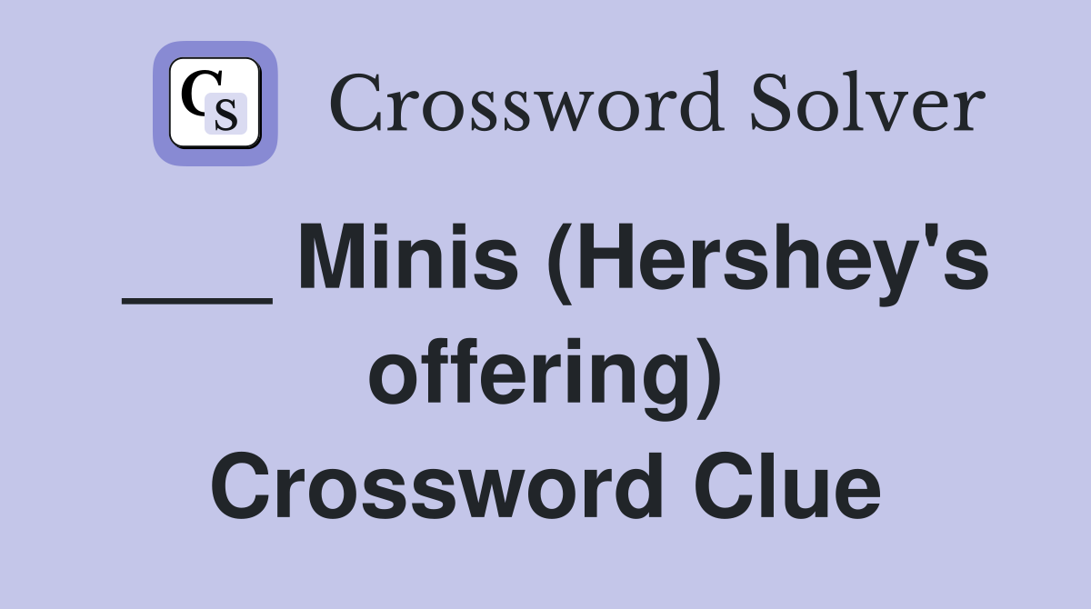 ___ Minis (Hershey's offering) Crossword Clue