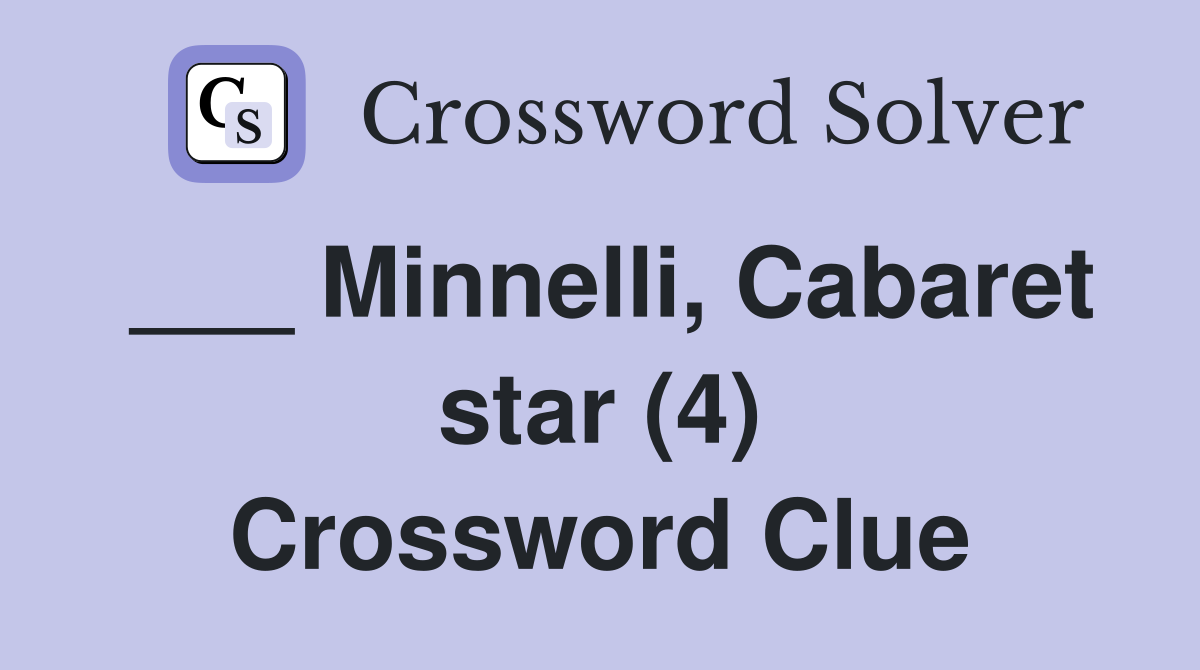 ___ Minnelli, Cabaret star (4) Crossword Clue