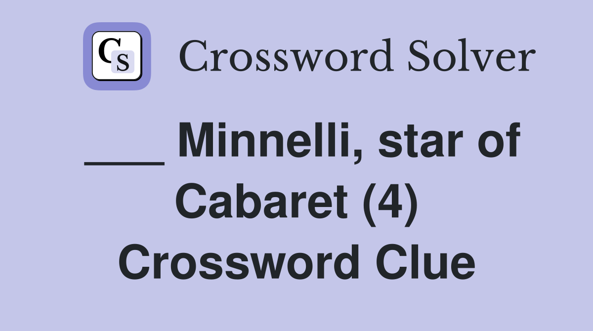 ___ Minnelli, star of Cabaret (4) Crossword Clue