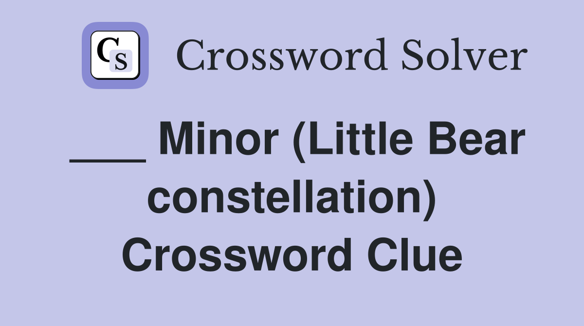 ___ Minor (Little Bear constellation) Crossword Clue
