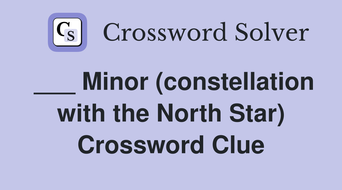 ___ Minor (constellation with the North Star) Crossword Clue