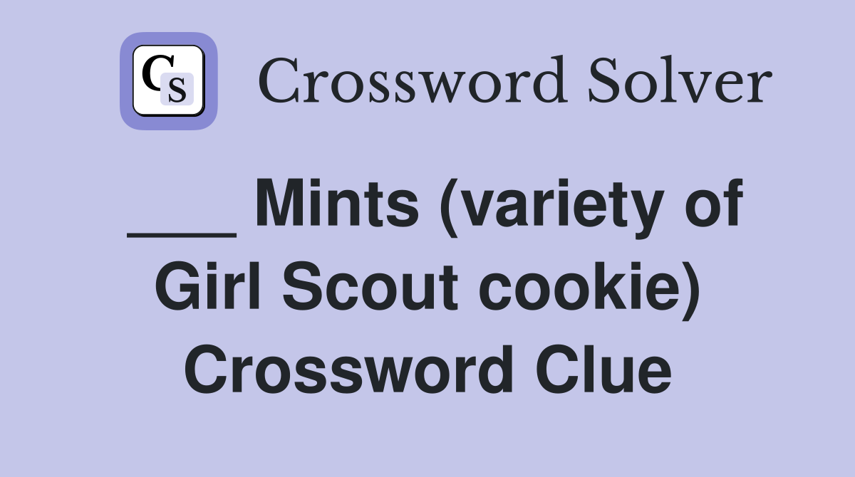 ___ Mints (variety of Girl Scout cookie) Crossword Clue