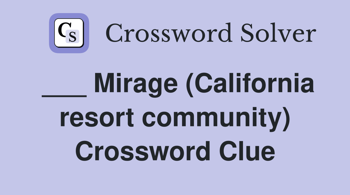 ___ Mirage (California resort community) Crossword Clue