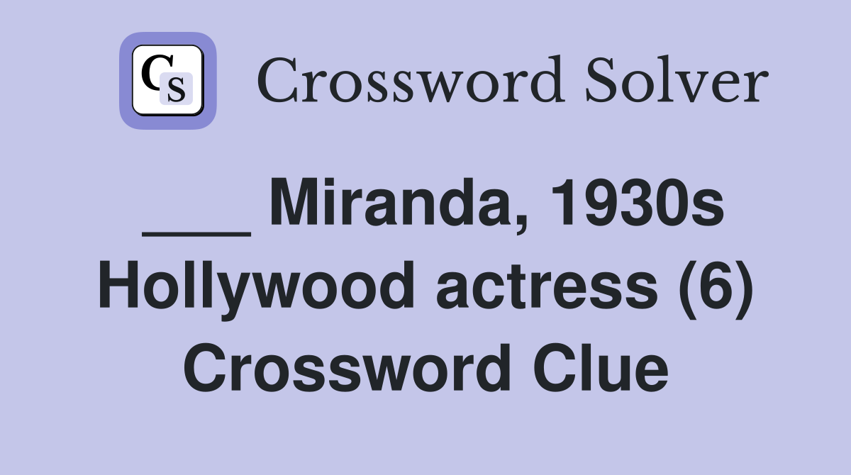 ___ Miranda, 1930s Hollywood actress (6) Crossword Clue