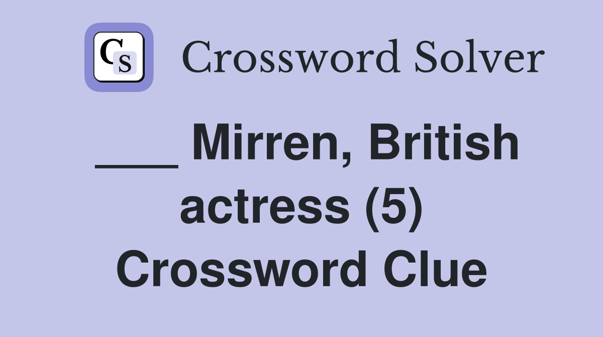 ___ Mirren, British actress (5) Crossword Clue