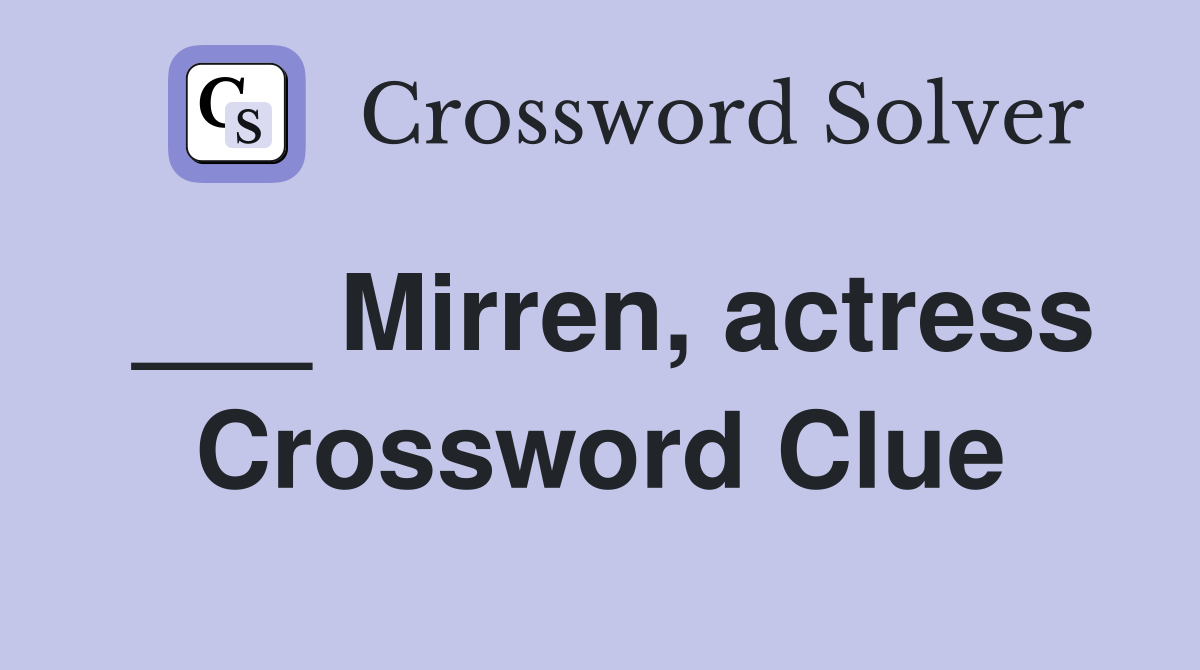 ___ Mirren, actress Crossword Clue
