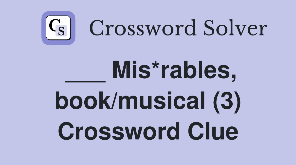 ___ Mis*rables, book/musical (3) Crossword Clue
