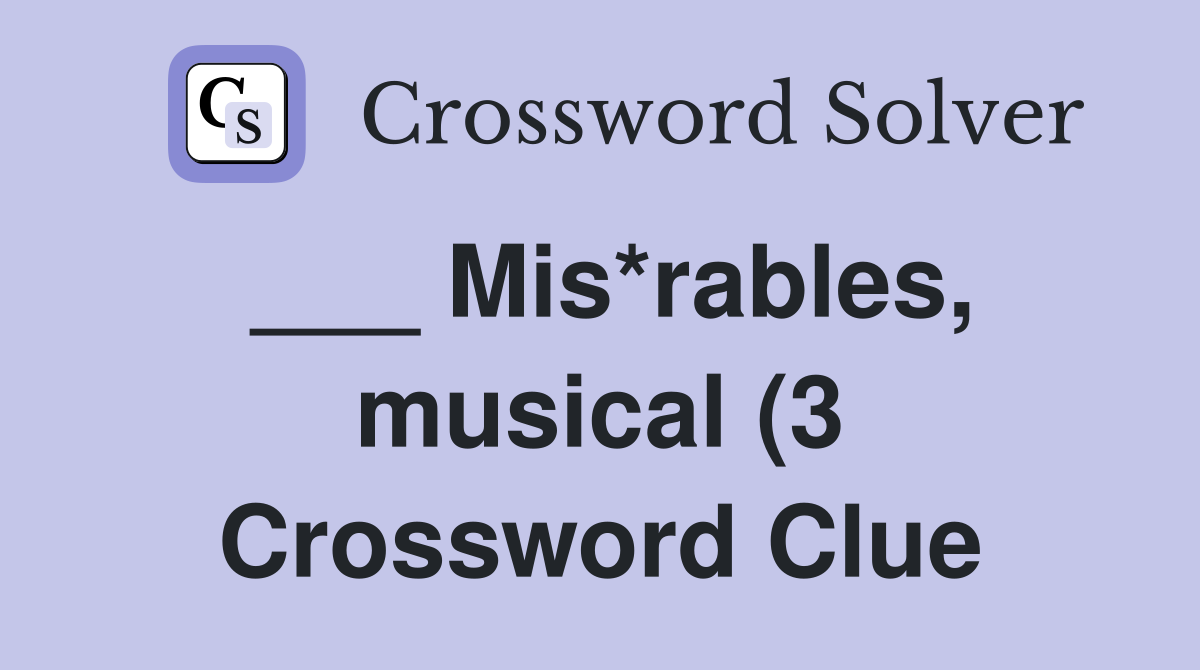 Mis*rables musical (3) Crossword Clue Answers Crossword Solver Mis*rables musical (3) Crossword Clue Answers Crossword Solver