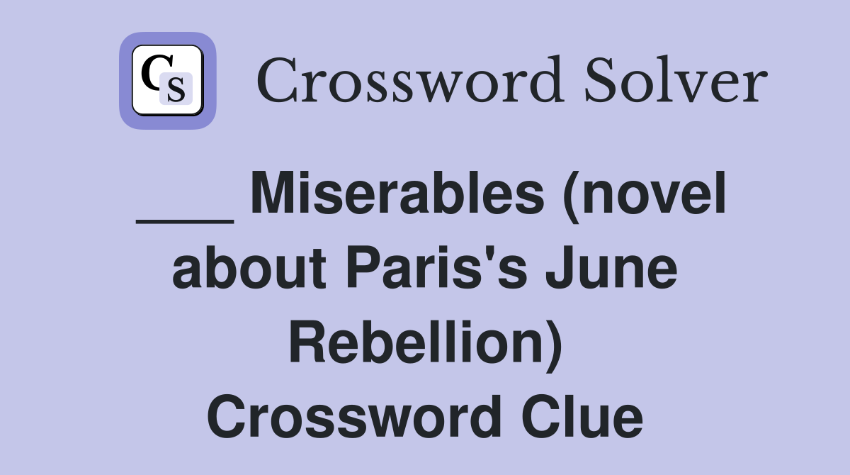 ___ Miserables (novel about Paris's June Rebellion) Crossword Clue