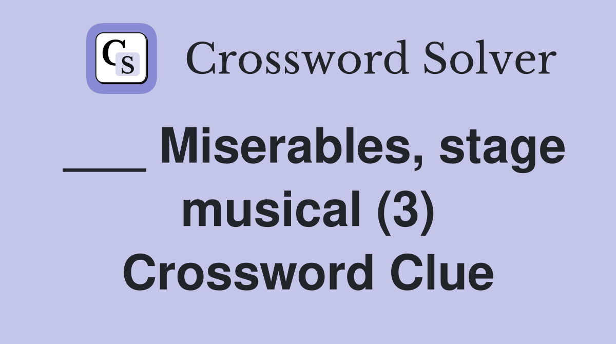 ___ Miserables, stage musical (3) Crossword Clue