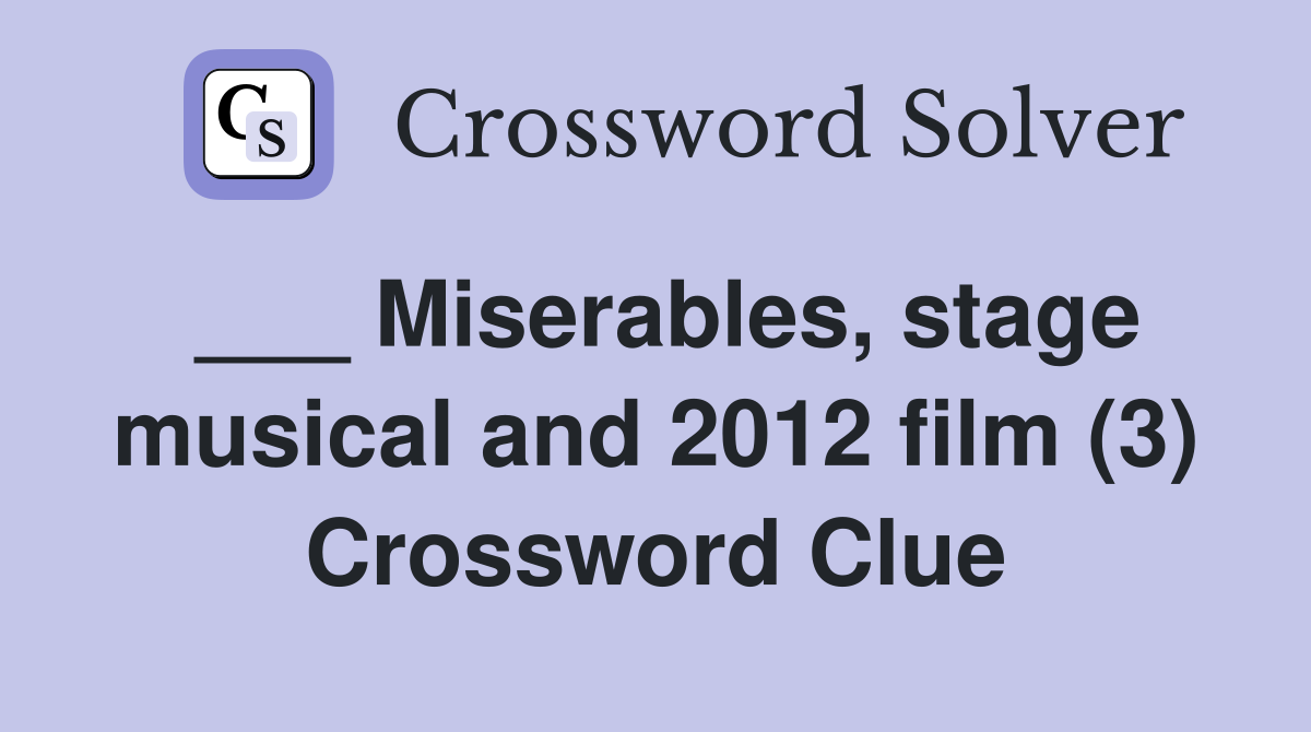 ___ Miserables, stage musical and 2012 film (3) Crossword Clue