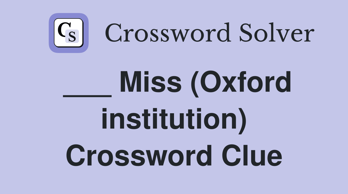 ___ Miss (Oxford institution) Crossword Clue
