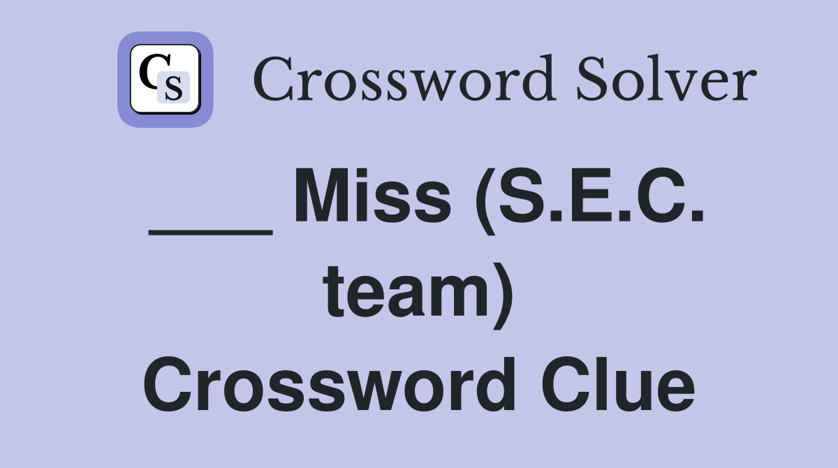 ___ Miss (S.E.C. team) Crossword Clue