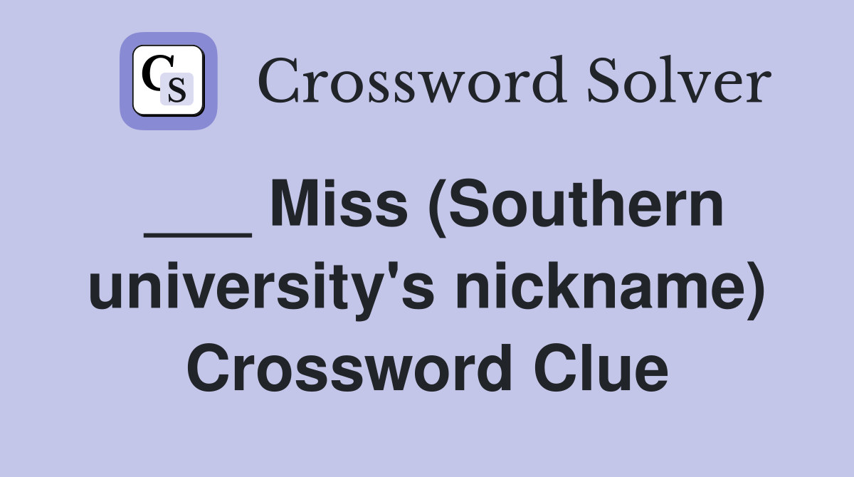 ___ Miss (Southern university's nickname) Crossword Clue