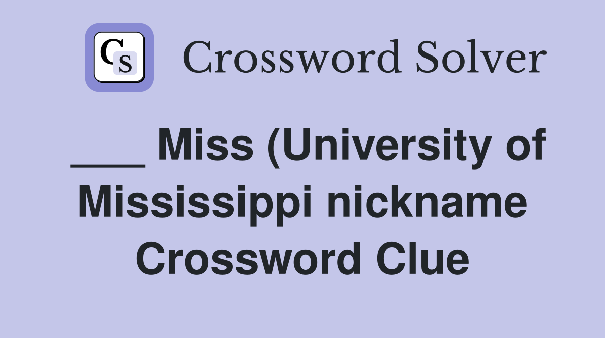 Miss (University of Mississippi nickname) Crossword Clue Answers Miss (University of Mississippi nickname) Crossword Clue Answers