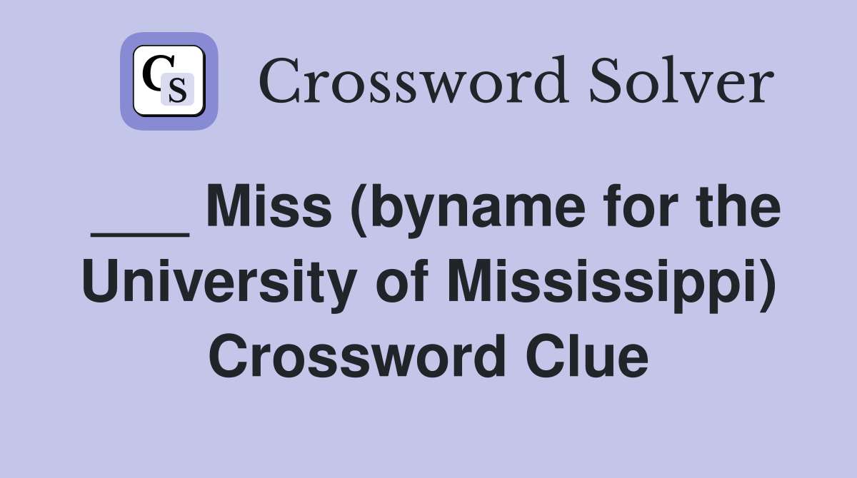 ___ Miss (byname for the University of Mississippi) Crossword Clue
