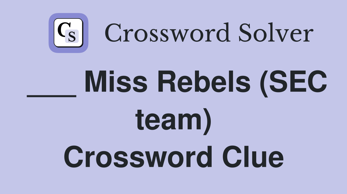 ___ Miss Rebels (SEC team) Crossword Clue