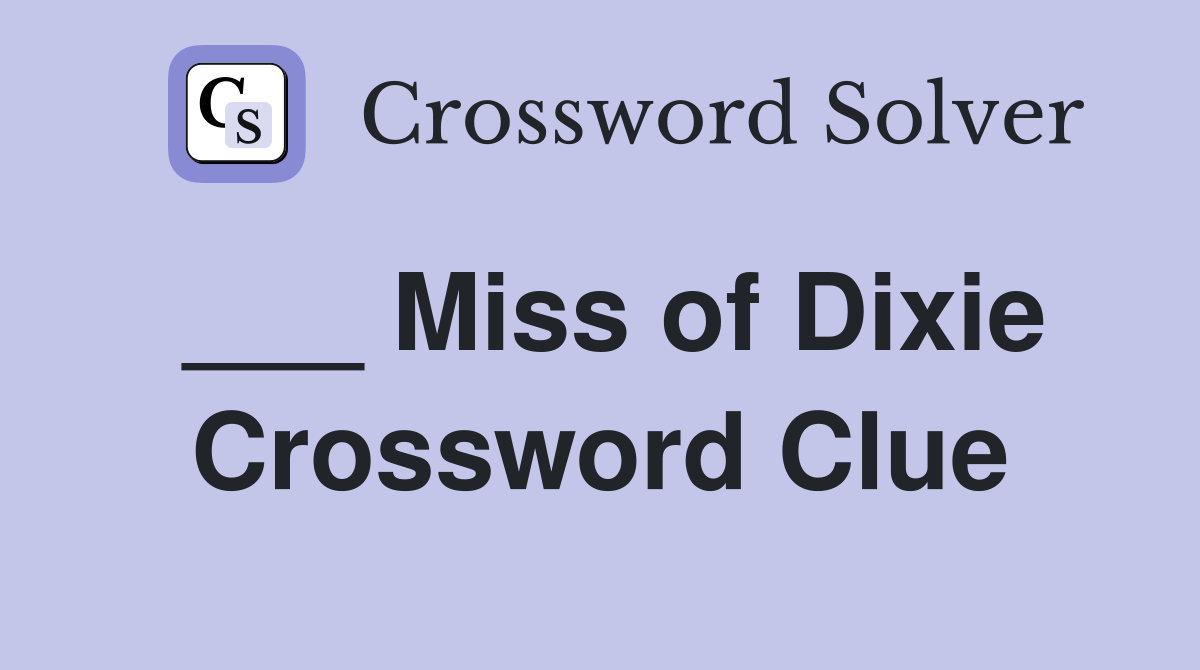 ___ Miss of Dixie Crossword Clue
