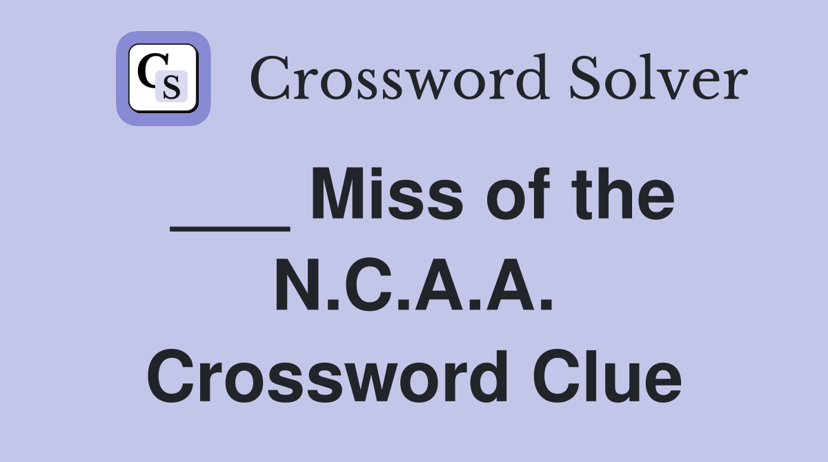 ___ Miss of the N.C.A.A. Crossword Clue